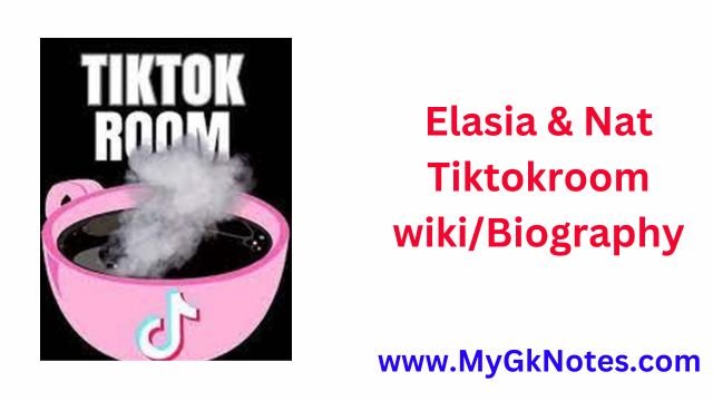 Elasia & Nat Tiktokroom wiki/Biography: Age,